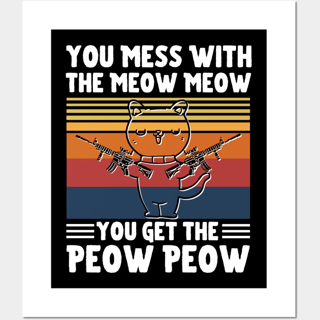 You Mess With The Meow Meow You Get The Peow Peow, Funny Retro Cat Sayings Wall Art by JustBeSatisfied